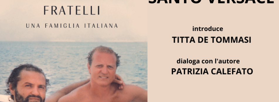 Lunedì 20 – ore 19:30 – Sede Margherita Presentazione del libro “Fratelli – Una Famiglia Italiana” di Santo Versace.